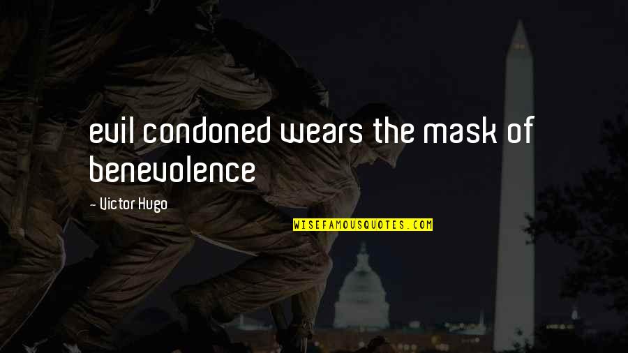 Davoodi Puya Quotes By Victor Hugo: evil condoned wears the mask of benevolence Davoodi Puya Quotes By Victor Hugo: evil condoned wears the mask of benevolence