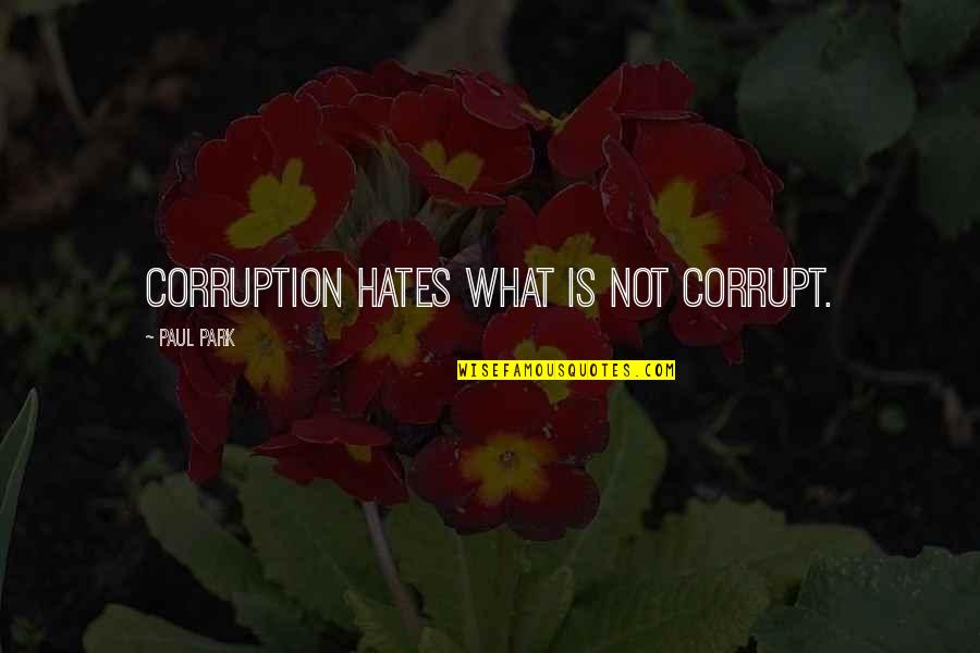 Davoren Obituary Quotes By Paul Park: Corruption hates what is not corrupt.