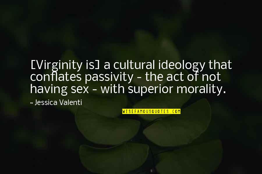 Davos Seaworth Quotes By Jessica Valenti: [Virginity is] a cultural ideology that conflates passivity