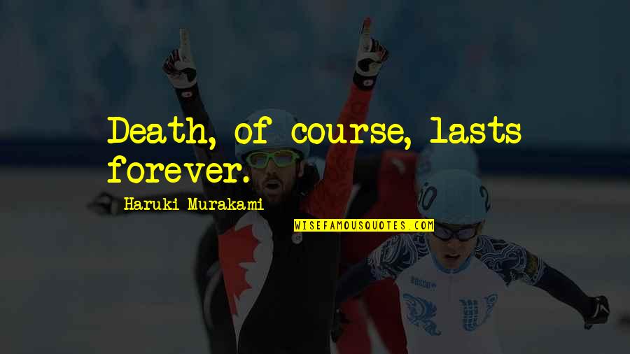 Davoud Pahlavi Quotes By Haruki Murakami: Death, of course, lasts forever. Davoud Pahlavi Quotes By Haruki Murakami: Death, of course, lasts forever.