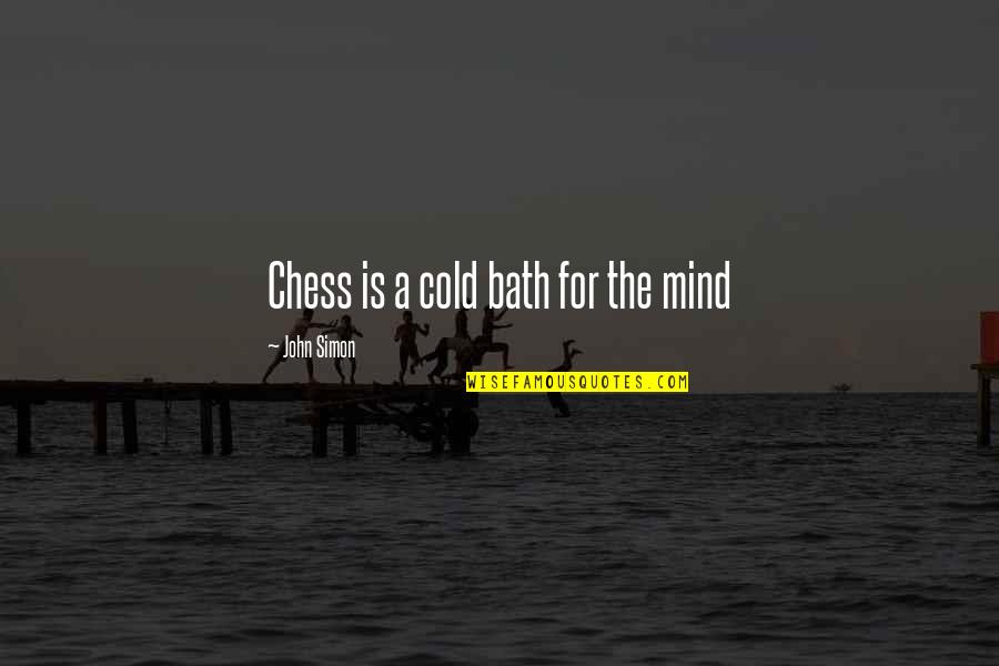 Davout Jena Quotes By John Simon: Chess is a cold bath for the mind