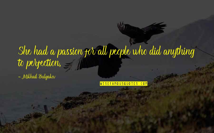 Davranov Quotes By Mikhail Bulgakov: She had a passion for all people who Davranov Quotes By Mikhail Bulgakov: She had a passion for all people who