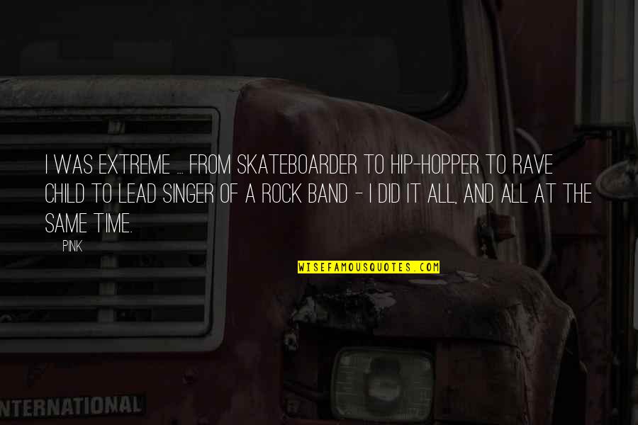 Davril Conflans Quotes By Pink: I was extreme ... from skateboarder to hip-hopper