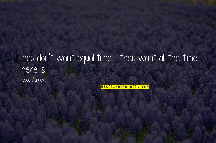 Davril Immobilier Quotes By Isaac Asimov: They don't want equal time - they want