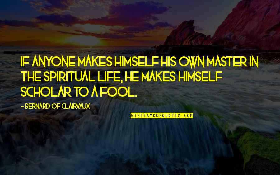 Davus Quotes By Bernard Of Clairvaux: If anyone makes himself his own master in