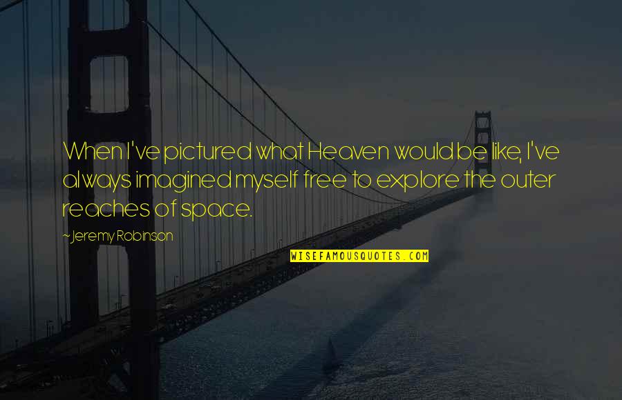 Davus Quotes By Jeremy Robinson: When I've pictured what Heaven would be like,