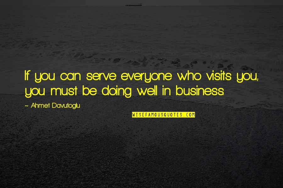 Davutoglu Quotes By Ahmet Davutoglu: If you can serve everyone who visits you,