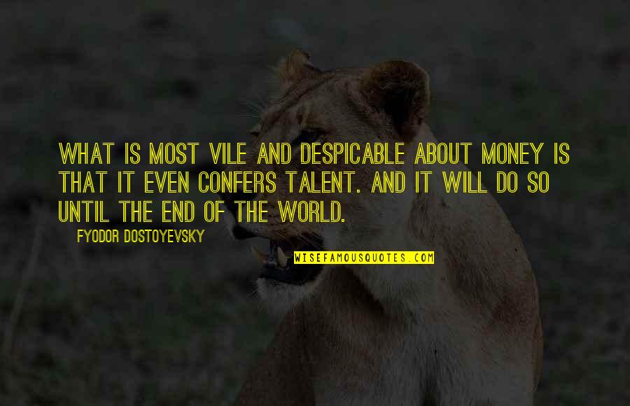 Davvero Benino Quotes By Fyodor Dostoyevsky: What is most vile and despicable about money Davvero Benino Quotes By Fyodor Dostoyevsky: What is most vile and despicable about money