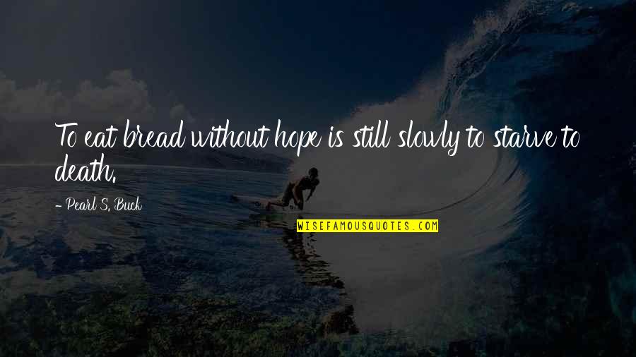 Davy Crockett Quotes By Pearl S. Buck: To eat bread without hope is still slowly Davy Crockett Quotes By Pearl S. Buck: To eat bread without hope is still slowly