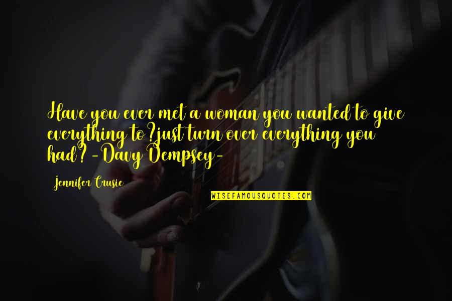 Davy Dempsey Quotes By Jennifer Crusie: Have you ever met a woman you wanted