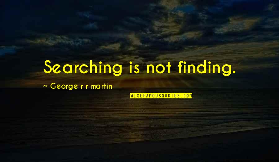 Davy Jones Funny Quotes By George R R Martin: Searching is not finding.