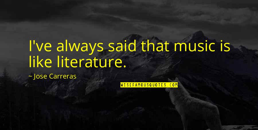 Davy Jones Funny Quotes By Jose Carreras: I've always said that music is like literature.