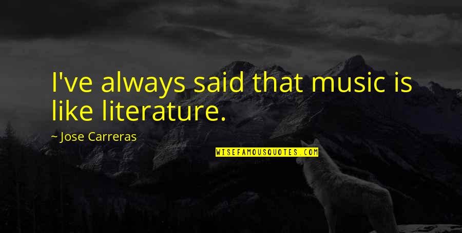 Davy Jones Funny Quotes By Jose Carreras: I've always said that music is like literature. Davy Jones Funny Quotes By Jose Carreras: I've always said that music is like literature.