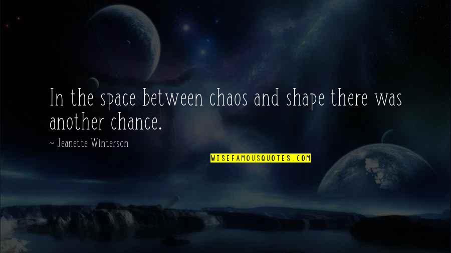 Davy Jones Love Quotes By Jeanette Winterson: In the space between chaos and shape there