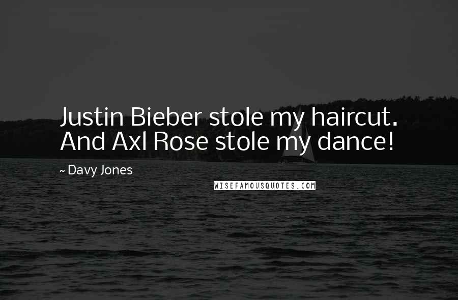 Davy Jones quotes: Justin Bieber stole my haircut. And Axl Rose stole my dance!