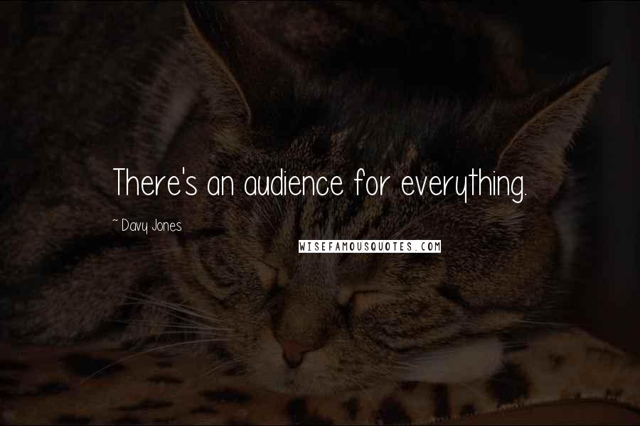 Davy Jones quotes: There's an audience for everything.