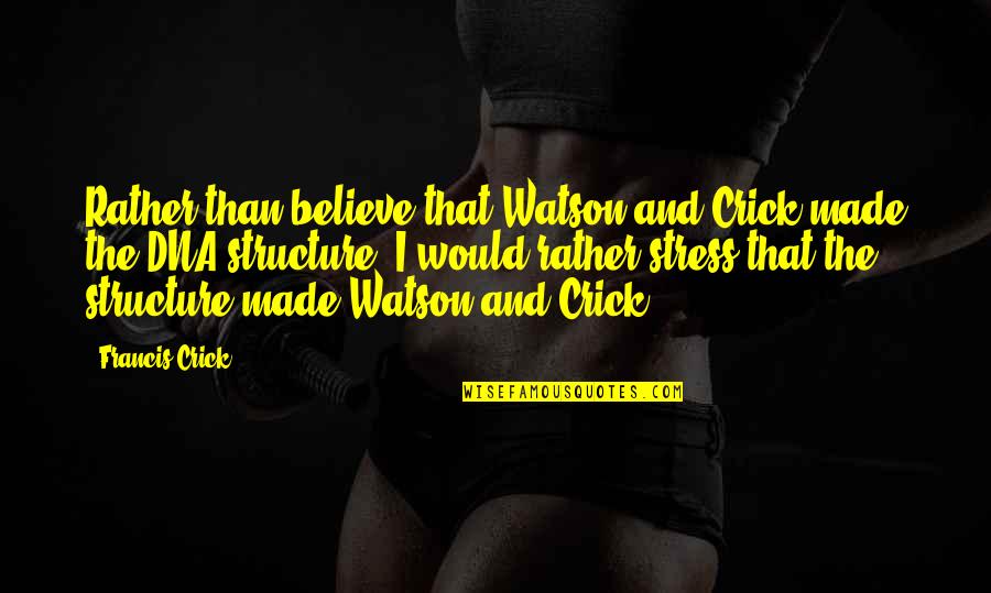 Daw Aung San Suu Kyi Quotes By Francis Crick: Rather than believe that Watson and Crick made