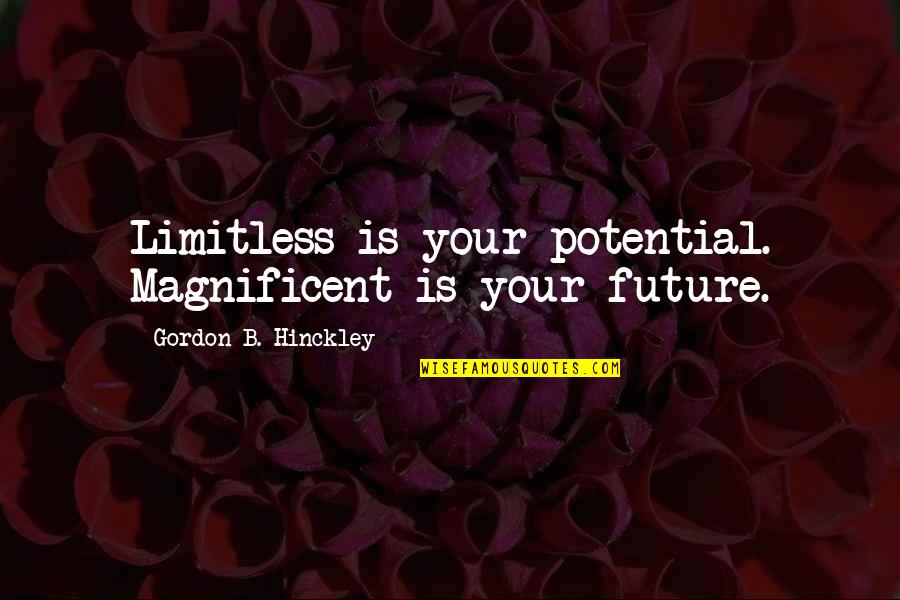 Dawah Books Quotes By Gordon B. Hinckley: Limitless is your potential. Magnificent is your future.