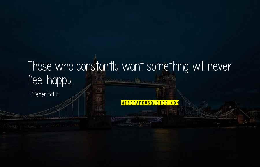 Dawah In Islam Quotes By Meher Baba: Those who constantly want something will never feel