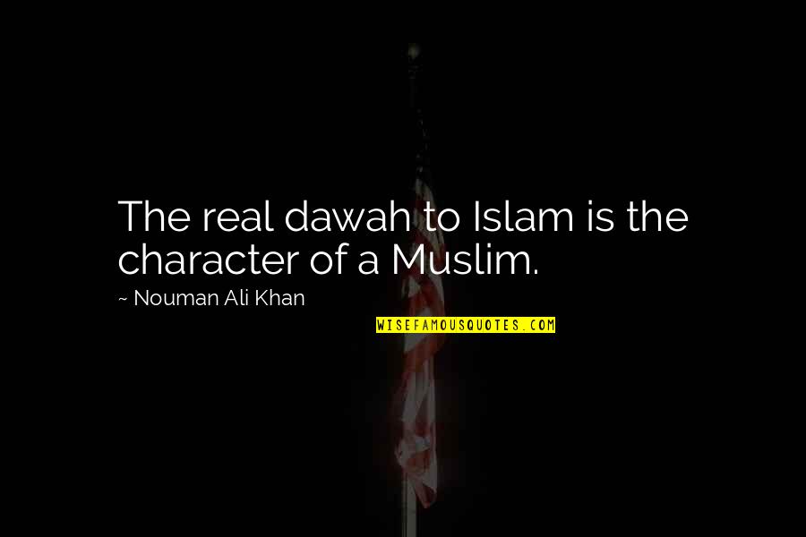 Dawah Quotes By Nouman Ali Khan: The real dawah to Islam is the character