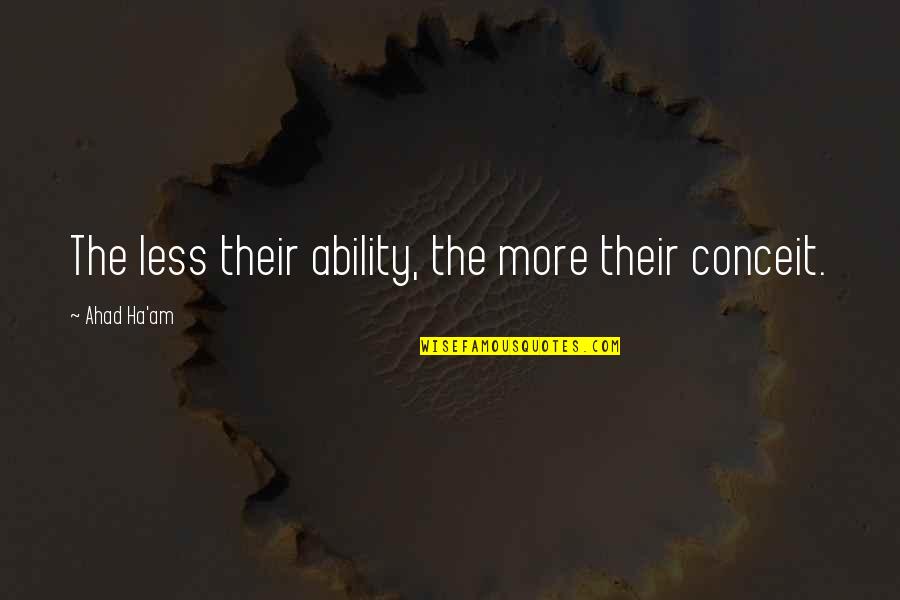 Dawahares Quotes By Ahad Ha'am: The less their ability, the more their conceit.