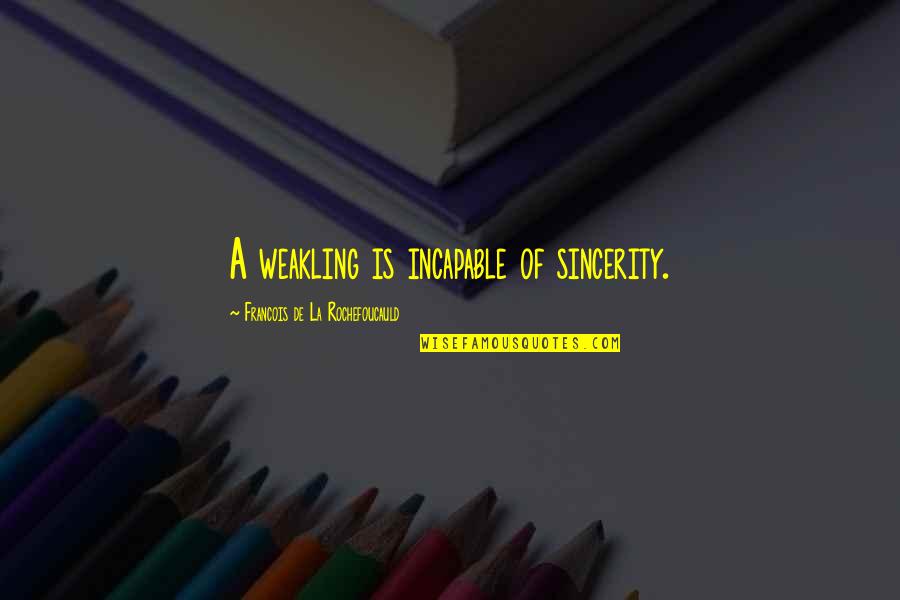 Dawahilallah Quotes By Francois De La Rochefoucauld: A weakling is incapable of sincerity.