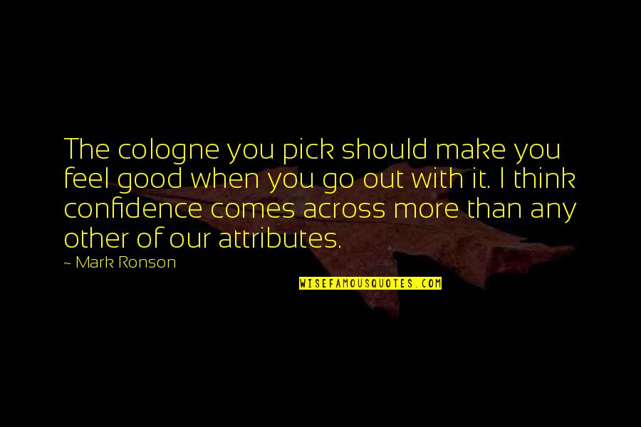 Dawahilallah Quotes By Mark Ronson: The cologne you pick should make you feel