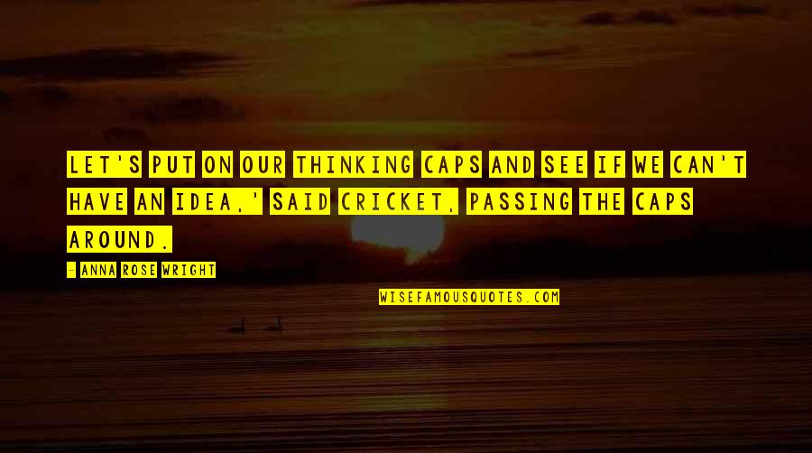 Dawaj Polewaj Quotes By Anna Rose Wright: Let's put on our Thinking Caps and see Dawaj Polewaj Quotes By Anna Rose Wright: Let's put on our Thinking Caps and see
