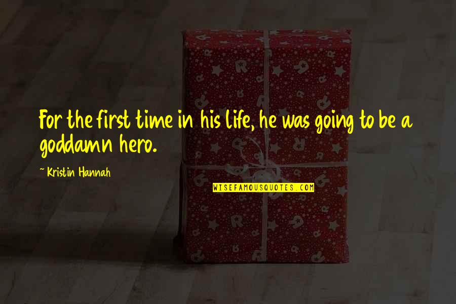 Dawaj Polewaj Quotes By Kristin Hannah: For the first time in his life, he Dawaj Polewaj Quotes By Kristin Hannah: For the first time in his life, he