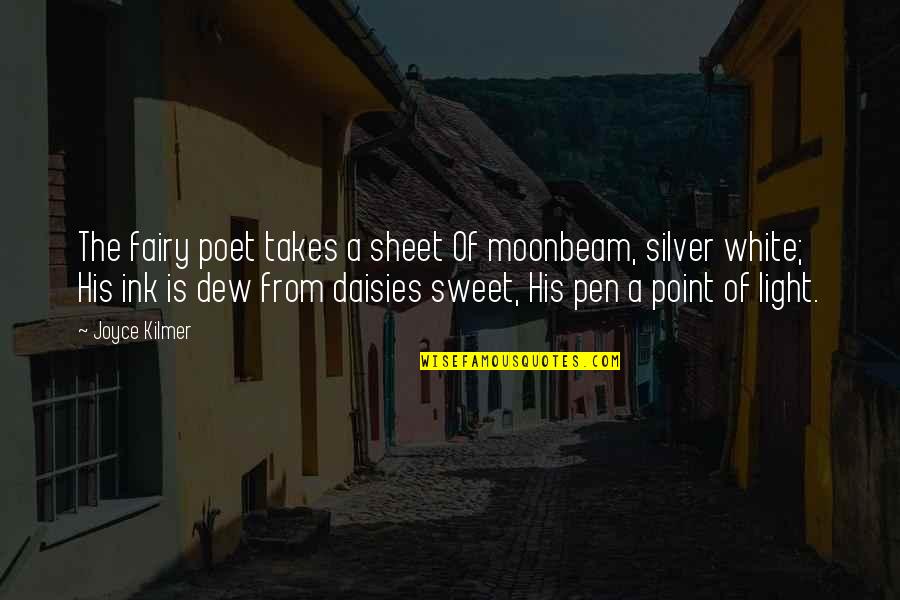 Dawand Quotes By Joyce Kilmer: The fairy poet takes a sheet Of moonbeam,
