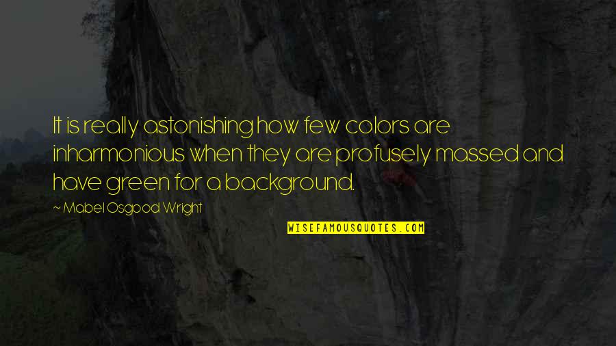Dawand Quotes By Mabel Osgood Wright: It is really astonishing how few colors are