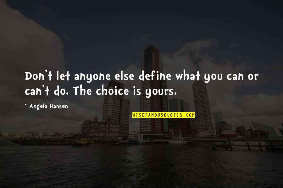 Dawat Quotes By Angela Hansen: Don't let anyone else define what you can