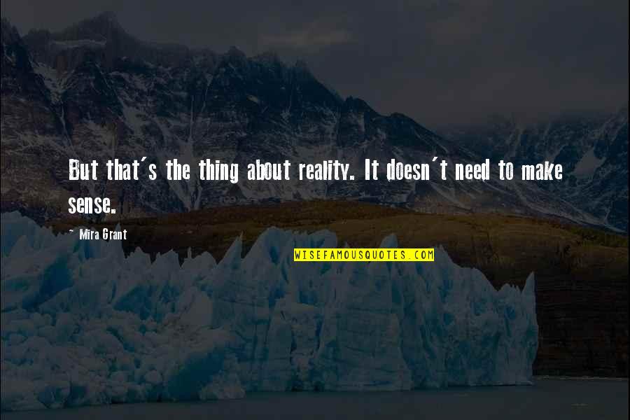 Dawat Quotes By Mira Grant: But that's the thing about reality. It doesn't