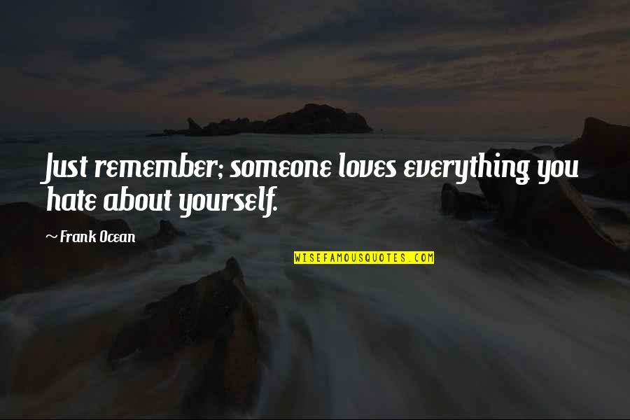 Dawber Pamela Quotes By Frank Ocean: Just remember; someone loves everything you hate about
