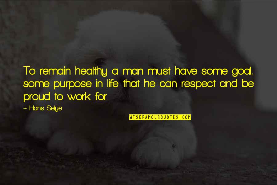 Dawber Pamela Quotes By Hans Selye: To remain healthy a man must have some Dawber Pamela Quotes By Hans Selye: To remain healthy a man must have some