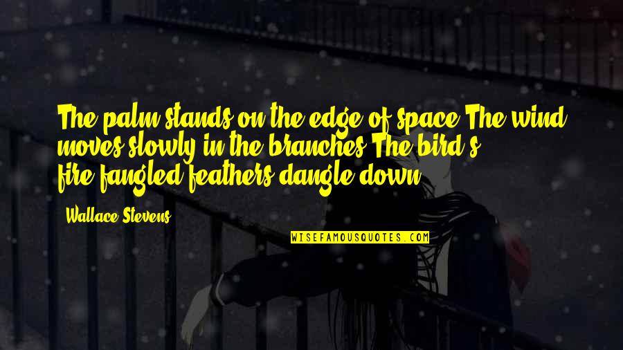 Dawdled Crossword Quotes By Wallace Stevens: The palm stands on the edge of space.The