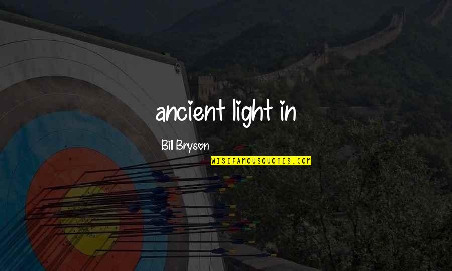 Dawdles Waste Quotes By Bill Bryson: ancient light in