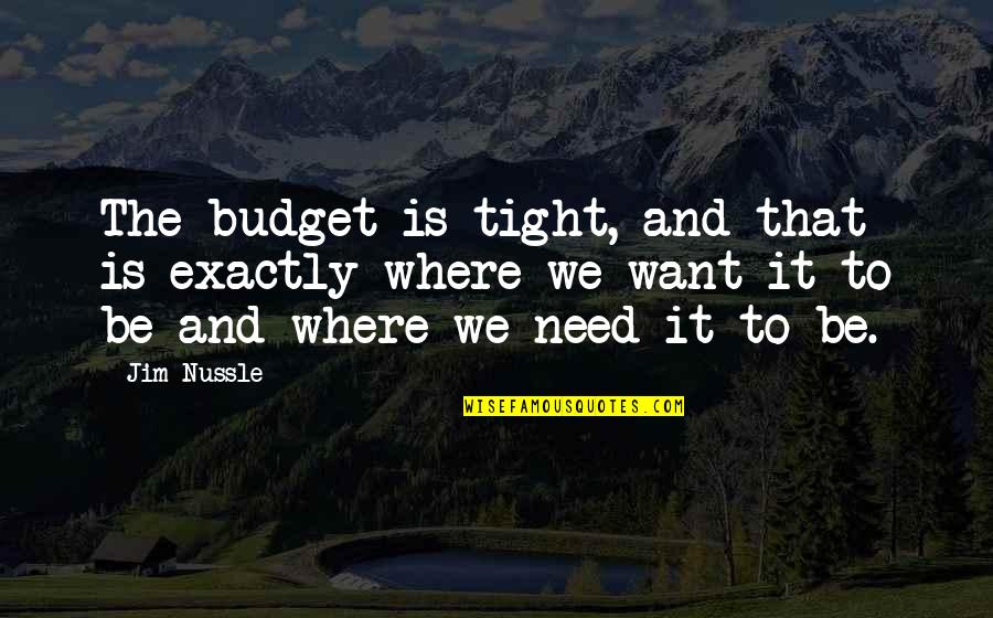 Dawdles Waste Quotes By Jim Nussle: The budget is tight, and that is exactly Dawdles Waste Quotes By Jim Nussle: The budget is tight, and that is exactly