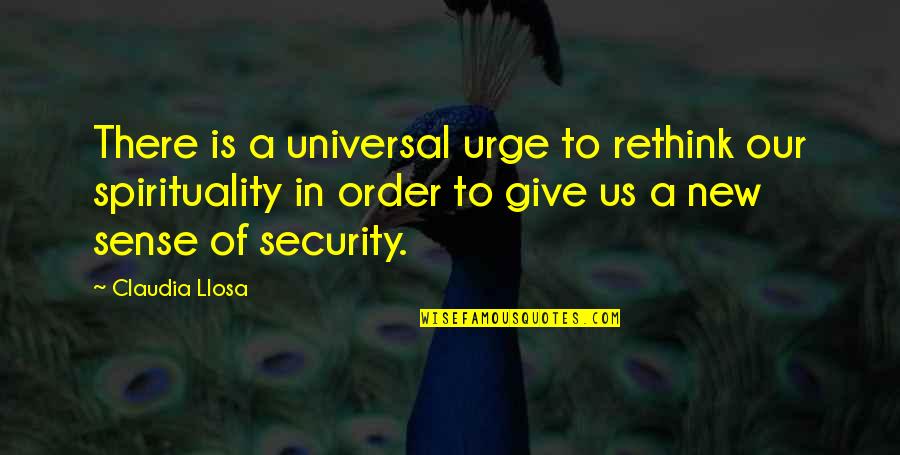 Dawdya Quotes By Claudia Llosa: There is a universal urge to rethink our Dawdya Quotes By Claudia Llosa: There is a universal urge to rethink our