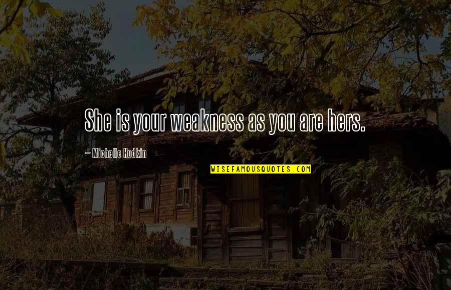 Dawes Plan Quotes By Michelle Hodkin: She is your weakness as you are hers. Dawes Plan Quotes By Michelle Hodkin: She is your weakness as you are hers.