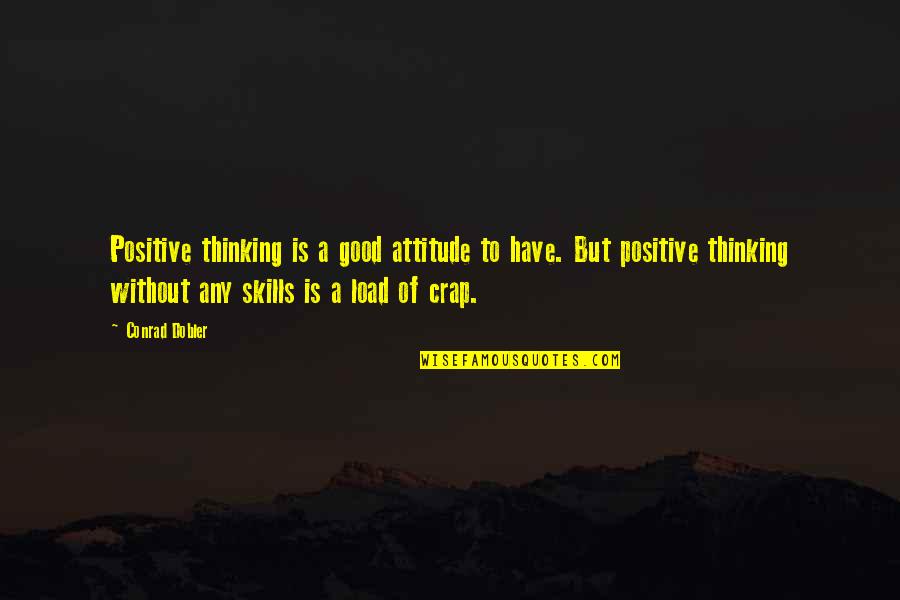 Dawg House Quotes By Conrad Dobler: Positive thinking is a good attitude to have.