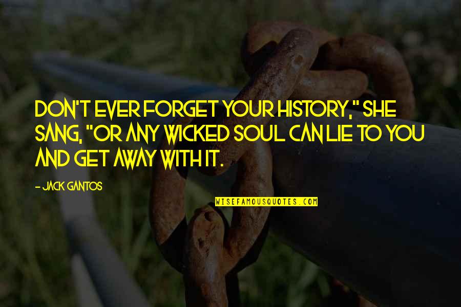 Dawg House Quotes By Jack Gantos: Don't ever forget your history," she sang, "or