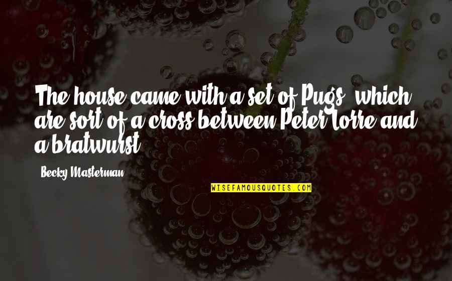 Dawg Quotes By Becky Masterman: The house came with a set of Pugs,