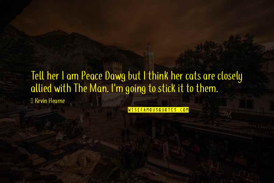 Dawg Quotes By Kevin Hearne: Tell her I am Peace Dawg but I