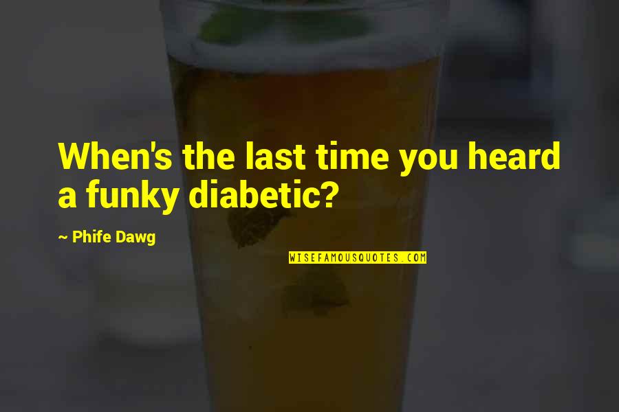 Dawg Quotes By Phife Dawg: When's the last time you heard a funky