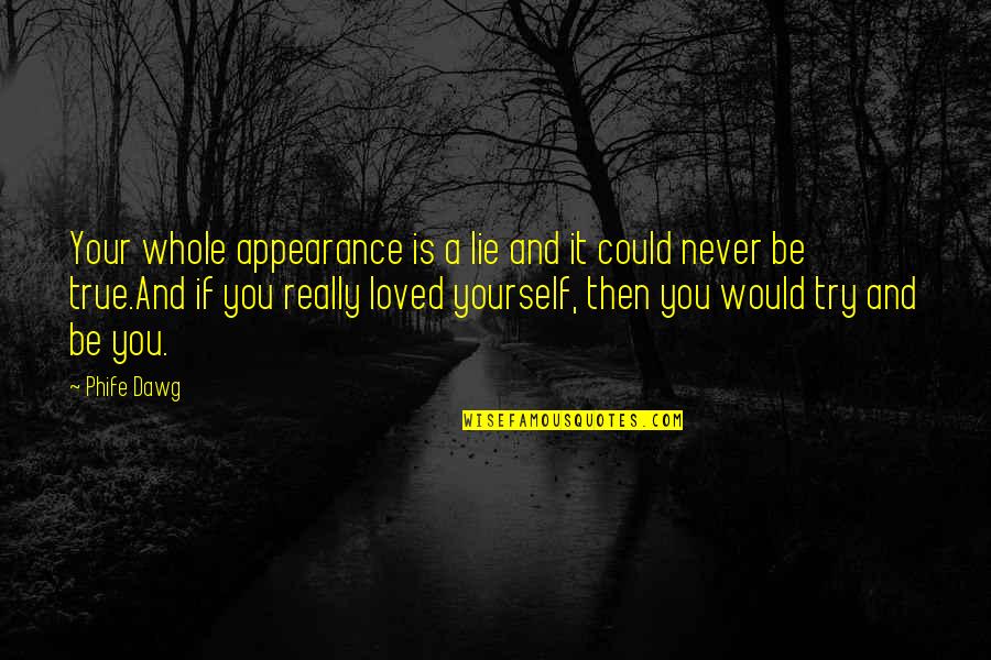 Dawg Quotes By Phife Dawg: Your whole appearance is a lie and it
