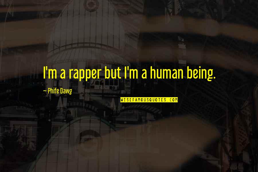 Dawg Quotes By Phife Dawg: I'm a rapper but I'm a human being.