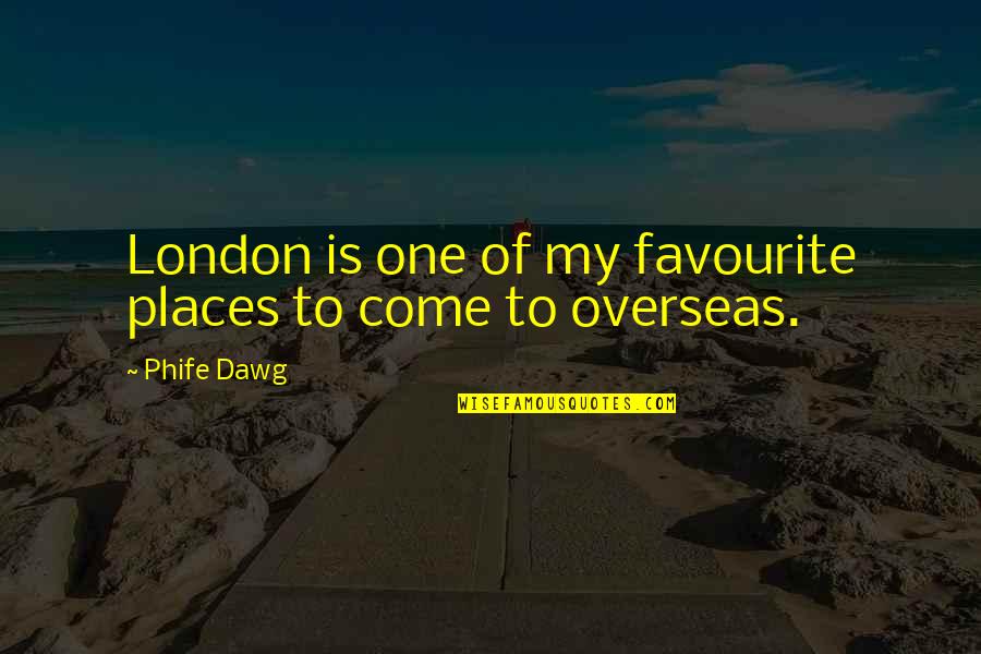 Dawg Quotes By Phife Dawg: London is one of my favourite places to