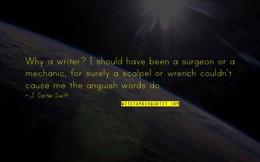 Dawgnation Quotes By J. Carter Swift: Why a writer? I should have been a