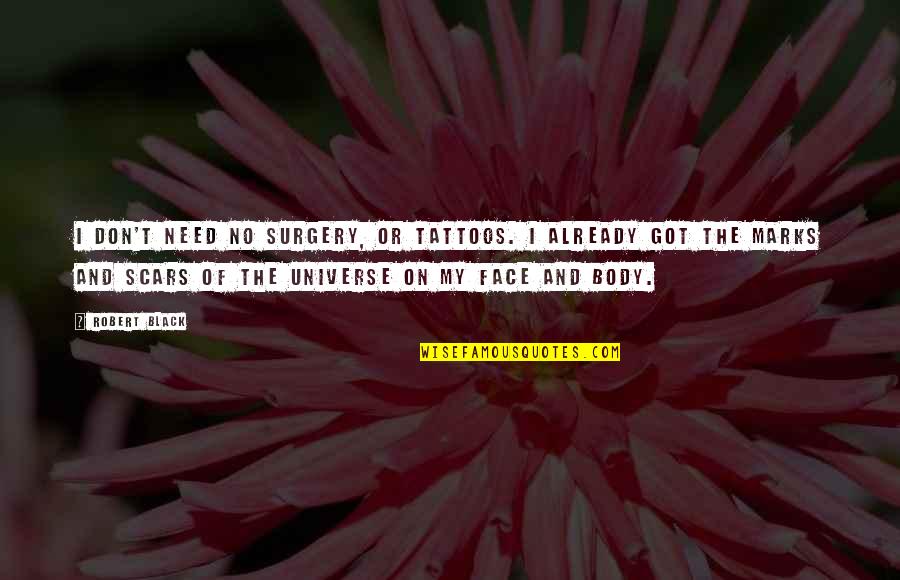 Dawid Celt Quotes By Robert Black: I don't need no surgery, or tattoos. I